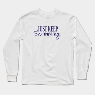 Just keep swimming Long Sleeve T-Shirt